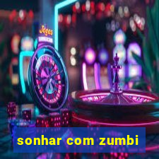 sonhar com zumbi